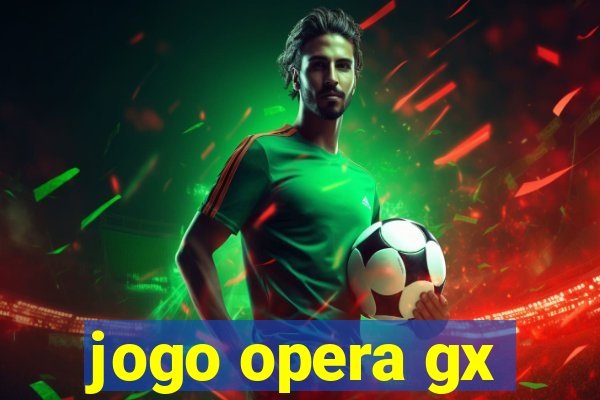 jogo opera gx